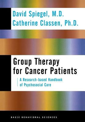 Group Therapy for Cancer Patients: A Research-Based Handbook of Psychosocial Care by Spiegel, David