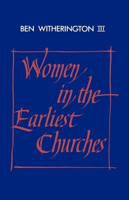 Women in the Earliest Churches by Witherington III, Ben