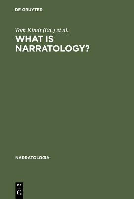 What Is Narratology?: Questions and Answers Regarding the Status of a Theory by Kindt, Tom