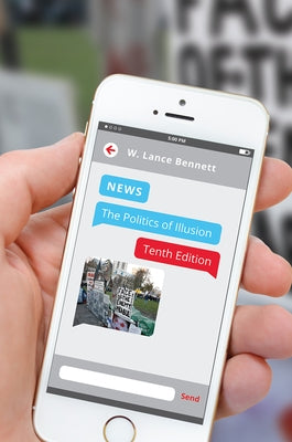News: The Politics of Illusion by Bennett, W. Lance