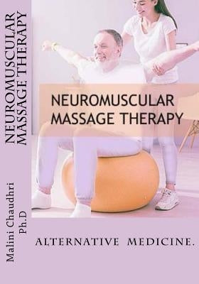 Neuromuscular massage therapy: Skills Development by Chaudhri Ph. D., Malini