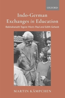 Indo-German Exchanges in Education: Rabindranath Tagore Meets Paul and Edith Geheeb by Kämpchen, Martin