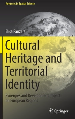 Cultural Heritage and Territorial Identity: Synergies and Development Impact on European Regions by Panzera, Elisa