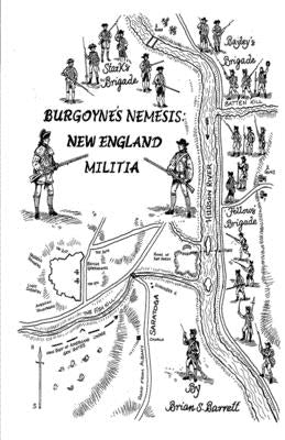 Burgoyne's Nemesis: New England Militia by Barrett, Brian S.