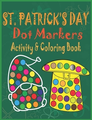 St. Patrick's Day Dot Markers Activity & Coloring Book: Easy Big Dots Do a Dot Coloring Book for Kids, Preschoolers and Toddlers - Happy Fun Saint Pat by Publishing, Hama Soma