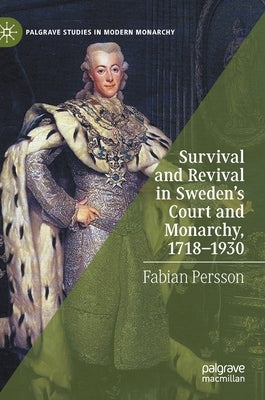 Survival and Revival in Sweden's Court and Monarchy, 1718-1930 by Persson, Fabian