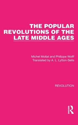 The Popular Revolutions of the Late Middle Ages by Mollat, Michel