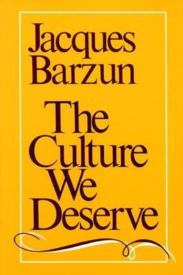 The Culture We Deserve by Barzun, Jacques