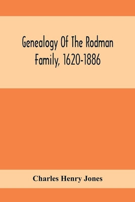 Genealogy Of The Rodman Family, 1620-1886 by Henry Jones, Charles