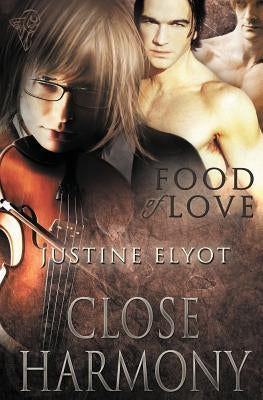 Food of Love: Close Harmony by Elyot, Justine