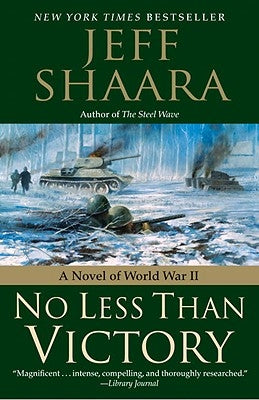 No Less Than Victory: A Novel of World War II by Shaara, Jeff