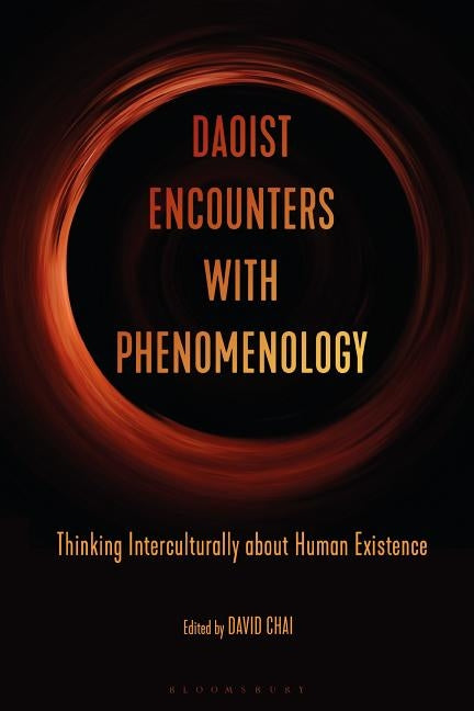Daoist Encounters with Phenomenology: Thinking Interculturally about Human Existence by Chai, David
