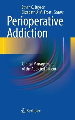 Perioperative Addiction: Clinical Management of the Addicted Patient by Bryson, Ethan O.