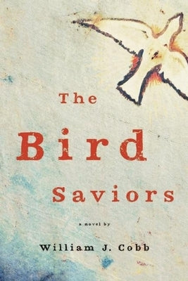 The Bird Saviors by Cobb, William J.