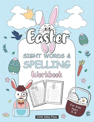Easter Sight Words and Spelling Workbook for Kids Ages 6-8: A Gorgeous Easter Activity Book For Kids Ages 6-8, this workbook is the great tool for hel by Press, Little Soley