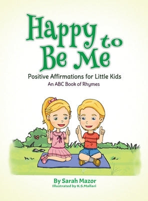 Happy to Be Me: Positive Affirmations for Little Kids by Mazor, Sarah