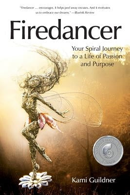 Firedancer: Your Spiral Journey to a Life of Passion and Purpose by Guildner, Kami