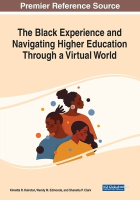 The Black Experience and Navigating Higher Education Through a Virtual World by Hairston, Kimetta R.