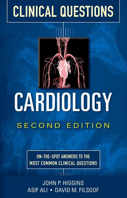 Cardiology Clinical Questions, Second Edition by Higgins, John