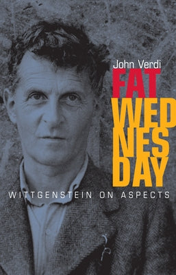Fat Wednesday: Wittgenstein on Aspects by Verdi, John