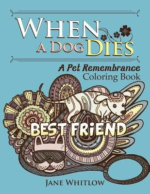 When a Dog Dies: A Pet Remembrance Coloring Book by Whitlow, Jane