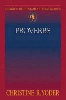 Abingdon Old Testament Commentaries: Proverbs by Yoder, Christine R.