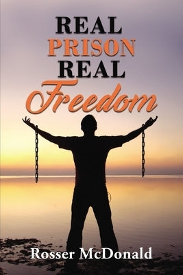 Real Prison Real Freedom by McDonald, Rosser