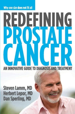 Redefining Prostate Cancer: Why One Size Does Not Fit All by Lamm, Steven