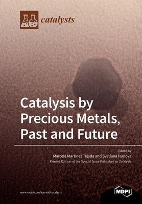 Catalysis by Precious Metals, Past and Future by Tejada, Marcela Martinez