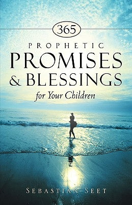 365 Prophetic Promises & Blessings for Your Children by Seet, Sebastian