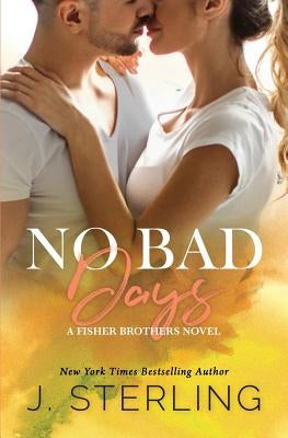 No Bad Days: A Fisher Brothers Novel by Sterling, J.