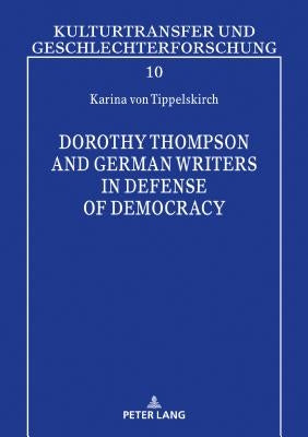 Dorothy Thompson and German Writers in Defense of Democracy by Bauschinger, Sigrid