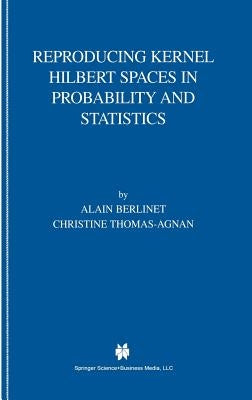Reproducing Kernel Hilbert Spaces in Probability and Statistics by Berlinet, Alain