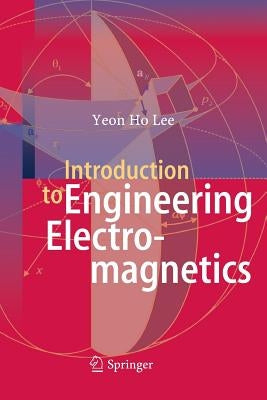 Introduction to Engineering Electromagnetics by Lee, Yeon Ho