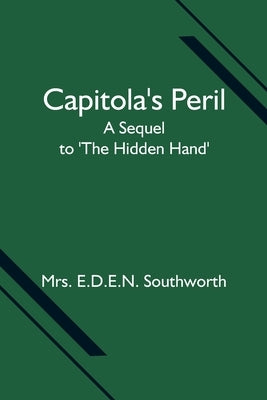 Capitola's Peril; A Sequel to 'The Hidden Hand' by E. D. E. N. Southworth