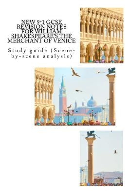 NEW 9-1 GCSE REVISION NOTES for WILLIAM SHAKESPEARE'S THE MERCHANT OF VENICE: Study guide (Scene-by-scene analysis) by Broadfoot Ma, Joe