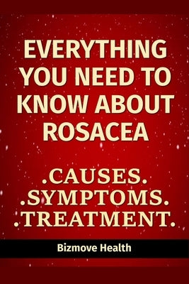 Everything you need to know about Rosacea: Causes, Symptoms, Treatment by Health, Bizmove