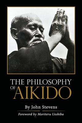 The Philosophy of Aikido by Stevens, John
