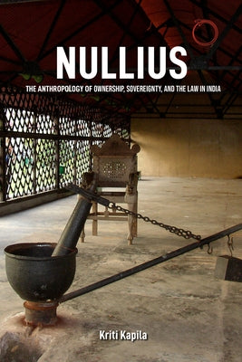 Nullius: The Anthropology of Ownership, Sovereignty, and the Law in India by Kapila, Kriti