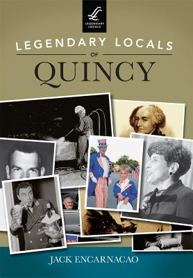 Legendary Locals of Quincy by Encarnacao, Jack