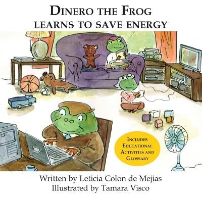 Dinero the Frog Learns to Save Energy by Colon De Mejias, Leticia