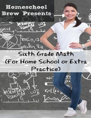 Sixth Grade Math: (For Homeschool or Extra Practice) by Sherman, Greg