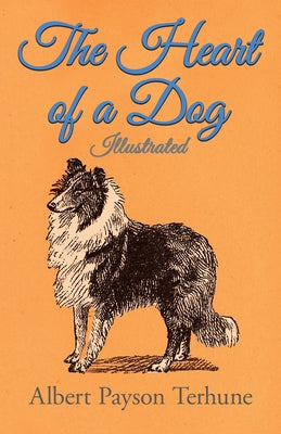 The Heart of a Dog - Illustrated by Terhune, Albert Payson