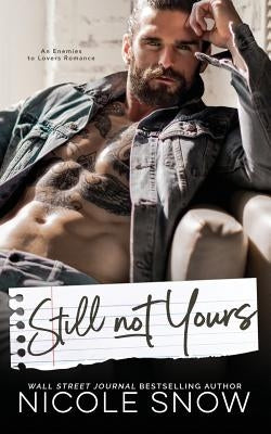 Still Not Yours: An Enemies to Lovers Romance by Snow, Nicole
