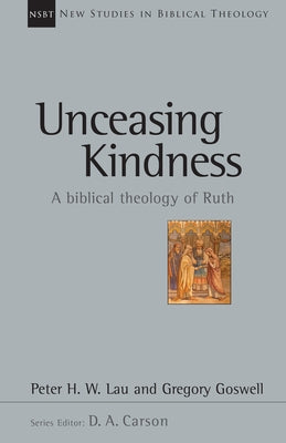 Unceasing Kindness: A Biblical Theology of Ruth by Lau, Peter