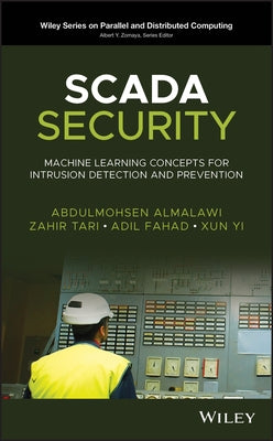 Scada Security: Machine Learning Concepts for Intrusion Detection and Prevention by Almalawi, Abdulmohsen