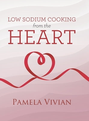 Low Sodium Cooking from the Heart by Vivian, Pamela