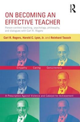 On Becoming an Effective Teacher: Person-Centered Teaching, Psychology, Philosophy, and Dialogues with Carl R. Rogers and Harold Lyon by Rogers, Carl