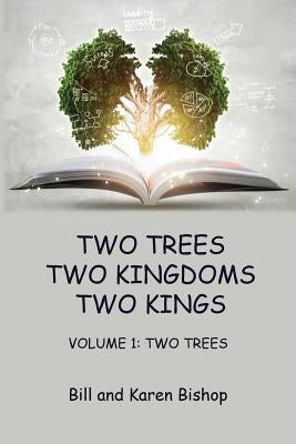 Two Trees, Two Kingdoms, Two Kings: Vol 1: Two Trees by Bishop, Bill