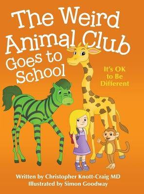 The Weird Animal Club Goes to School: Its Ok to Be Different by Knott-Craig, Christopher